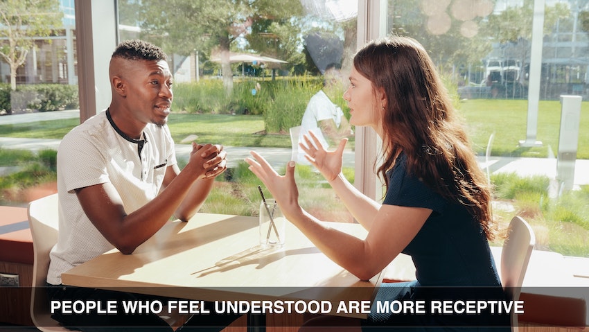 People who feel understood are more receptive